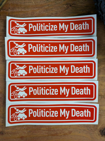 Politicize My Death Sticker