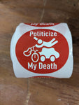 Politicize My Death Sticker