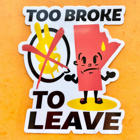 Sticker - Too Broke to Leave